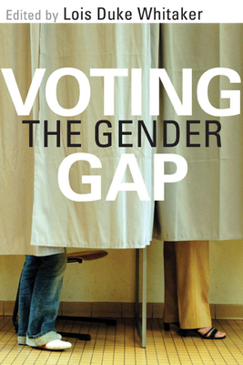 Voting the Gender Gap - Whitaker, Lois Duke (Contributions by), and Norrander, Barbara (Contributions by), and Frankovic, Kathleen A (Contributions by)