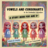 Vowels and Consonants - In An Enchanted Adventure: What are Vowels What are Consonants a, e, i, o, u Phonics, Vowel sounds, long vowels, short vowels, an before vowel nouns, a before consonant noun