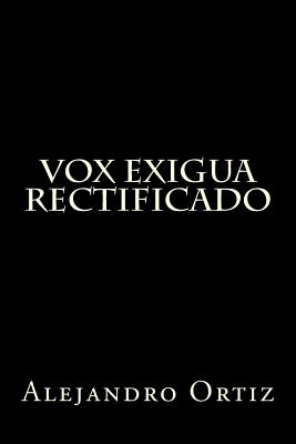 Vox Exigua: Rectificado - Ortiz, Alejandro