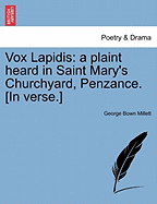 Vox Lapidis: A Plaint Heard in Saint Mary's Churchyard, Penzance. [in Verse.]