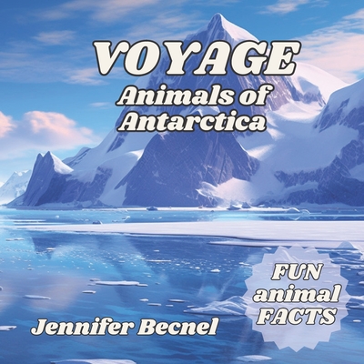 VOYAGE Animals of Antarctica - Becnel, Jennifer