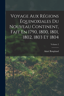 Voyage Aux R?gions ?quinoxiales Du Nouveau Continent, Fait En 1790, 1800, 1801, 1802, 1803 Et 1804; Volume 3