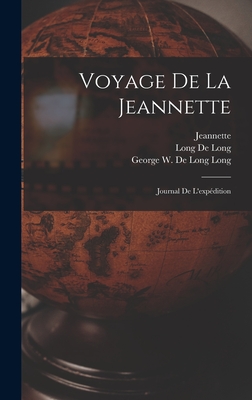 Voyage de la Jeannette: Journal de l'expdition - De Long, Long George W, and Bernard