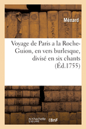 Voyage de Paris a la Roche-Guion, En Vers Burlesque, Divis? En Six Chants