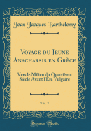 Voyage Du Jeune Anacharsis En Grce, Vol. 7: Vers Le Milieu Du Quatrime Sicle Avant l're Vulgaire (Classic Reprint)