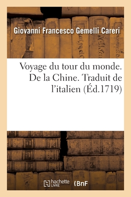 Voyage Du Tour Du Monde. de la Chine. Traduit de l'Italien - Gemelli Careri, Giovanni Francesco