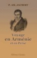 Voyage En Arm?nie Et En Perse: Pr?c?d? D'Une Notice Sur L'Auteur Par M. S?dillot (French Edition)