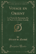 Voyage En Orient, Vol. 2: Les Nuits Du Ramazan, Et, de Paris a Cythere-Lorely (Classic Reprint)