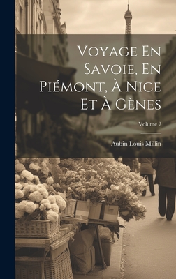 Voyage En Savoie, En Pimont,  Nice Et  Gnes; Volume 2 - Millin, Aubin Louis