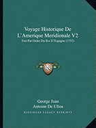 Voyage Historique De L'Amerique Meridionale V2: Fait Par Ordre Du Roi D'Espagne (1752)