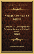 Voyage Historique En Egypte: Pendant Les Campagnes Des Generaux Bonaparte, Kleber Et Menou (1827)
