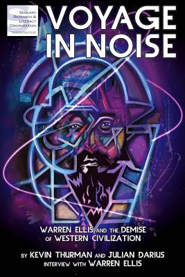 Voyage in Noise: Warren Ellis and the Demise of Western Civilization - Darius, Julian, and Ellis, Warren, and Thurman, Kevin