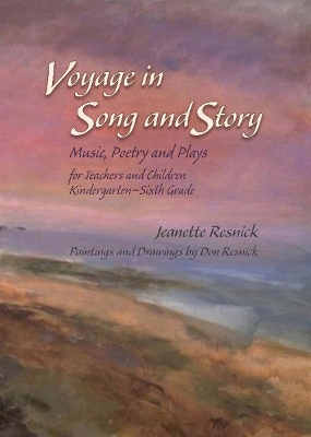 Voyage in Song and Story: Music, Poetry and Plays for Teachers and Children: Kindergarten to Sixth Grade - Resnick, Jeanette