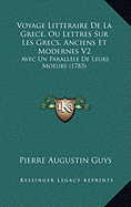 Voyage Litteraire De La Grece, Ou Lettres Sur Les Grecs, Anciens Et Modernes V2: Avec Un Parallele De Leurs Moeurs (1783)