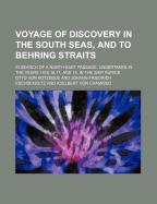 Voyage of Discovery in the South Seas, and to Behring Straits; In Search of a North-East Passage, Undertaken in the Years 1815,16,17, and 18, in the S