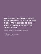 Voyage of the Paper Canoe; A Geographical Journey of 2500 Miles, from Quebec to the Gulf of Mexico, During the Years 1874-5