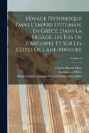 Voyage Pittoresque Dans L'empire Ottoman, En Grce, Dans La Troade, Les les De L'archipel Et Sur Les Ctes De L'asie-Mineure; Volume 3