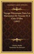 Voyage Pittoresque Dans Les Maremmes de Toscane Et A L'Isle D'Elbe (1842)