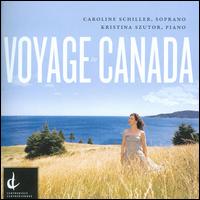 Voyage to Canada - Caroline Schiller (soprano); Kristina Szutor (piano)