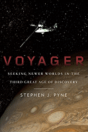 Voyager: Seeking Newer Worlds in the Third Great Age of Discovery