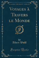 Voyages a Travers Le Monde (Classic Reprint)