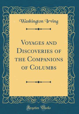 Voyages and Discoveries of the Companions of Columbs (Classic Reprint) - Irving, Washington