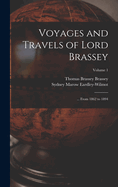 Voyages and Travels of Lord Brassey: ... From 1862 to 1894; Volume 1