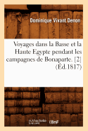 Voyages Dans La Basse Et La Haute Egypte Pendant Les Campagnes de Bonaparte. [2] (d.1817)