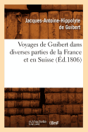 Voyages de Guibert Dans Diverses Parties de la France Et En Suisse (d.1806)