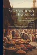 Voyages De 'ibn Batoutah: Texte Arabe, Accompagn D'une Traduction, Volume 1...