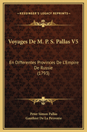 Voyages de M. P. S. Pallas V5: En Differentes Provinces de L'Empire de Russie (1793)