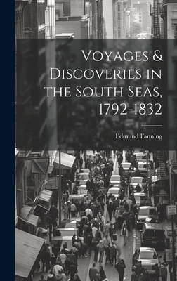 Voyages & Discoveries in the South Seas, 1792-1832 - Fanning, Edmund