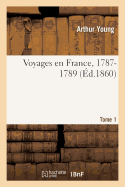 Voyages En France, 1787-1789. Tome 1