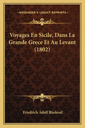 Voyages En Sicile, Dans La Grande Grece Et Au Levant (1802)