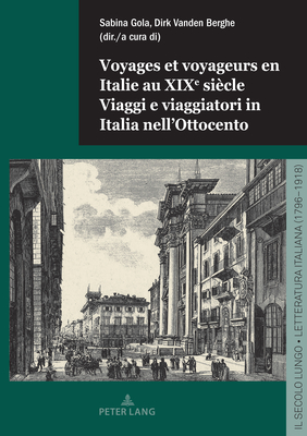 Voyages Et Voyageurs En Italie Au Xixe Si?cle / Viaggi E Viaggiatori in Italia Nell'ottocento - Gola, Sabina (Editor), and Vanden Berghe, Dirk (Editor)