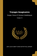 Voyages Imaginaires: Songes, Visions Et Romans Cabalistiques; Volume 12
