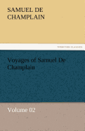 Voyages of Samuel De Champlain - Volume 02