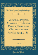 Voyages ? Peking, Manille Et l'?le de France, Faits Dans l'Intervalle Des Ann?es 1784 ? 1801, Vol. 3 (Classic Reprint)