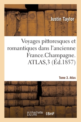 Voyages Pittoresques Et Romantiques Dans l'Ancienne France. Champagne. Tome 3. Atlas - Taylor, Justin