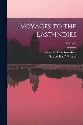 Voyages to the East-Indies; Volume 1 - Stavorinus, Johan Splinter, and Wilcocke, Samuel Hull