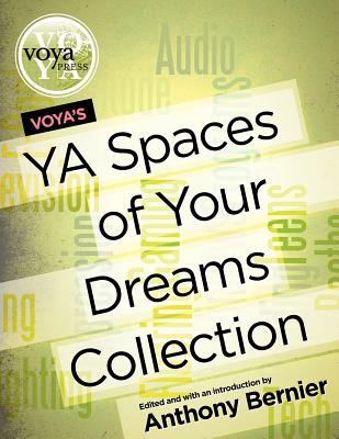 Voya's YA Spaces of Your Dreams Collection - Bernier, Anthony (Editor)