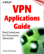 VPN Applications Guide: Real Solutions for Enterprise Networks - McDysan, David, Ph.D.