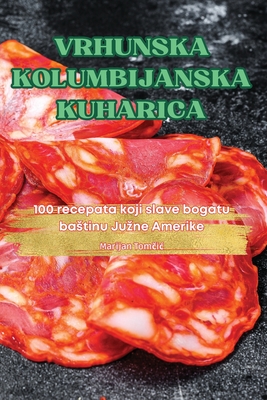 Vrhunska Kolumbijanska Kuharica - Marijan Tom ic