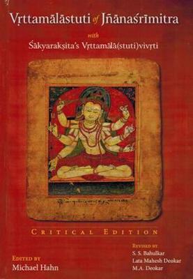 Vrttamalastuti of Jnanasrimitra with Sakyaraksita's Vrttamala(Stuti)Vivrti - Hann, Michael (Editor), and Deokar, Mahesh (Revised by)