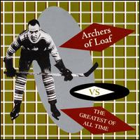 Vs the Greatest of All Time - Archers of Loaf