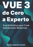 VUE 3 de Cero a Experto: Gu?a Definitiva para Crear Aplicaciones Modernas