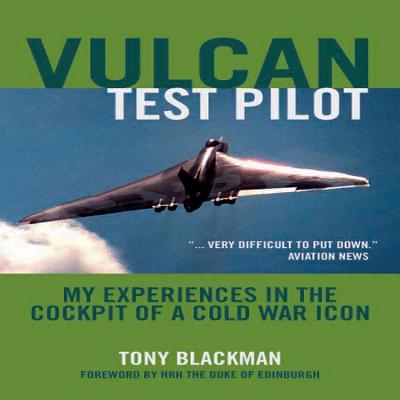 Vulcan Test Pilot: My Experiences in the Cockpit of a Cold War Icon - Blackman, Tony