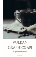 Vulkan Graphics API: In 20 Minutes (Coffee Break Series)