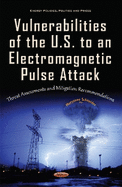 Vulnerabilities of the U.S. to an Electromagnetic Pulse Attack: Threat Assessments & Mitigation Recommendations