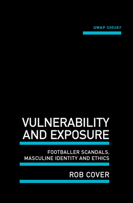 Vulnerability and Exposure: Footballer Scandals, Masculine Identity and Ethics - Cover, Rob